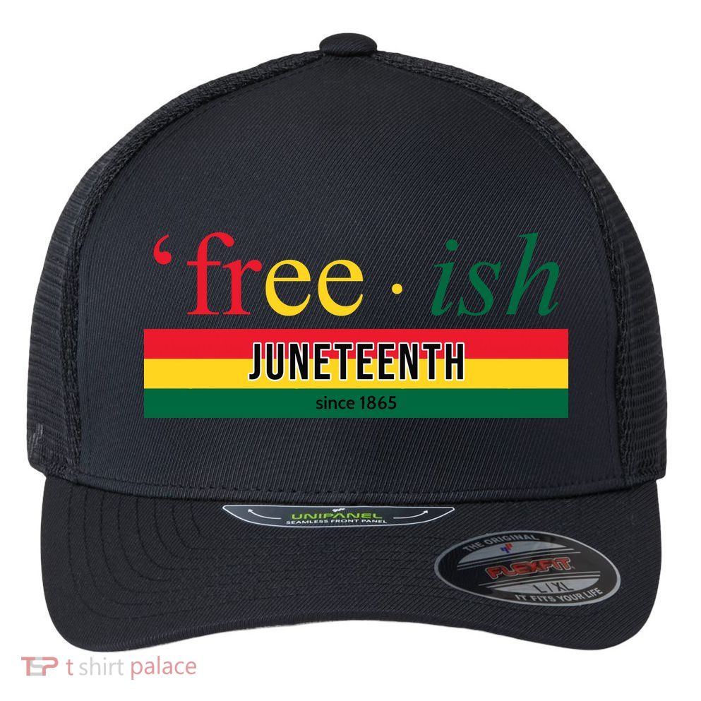 Free Ish Juneteenth Since 1865 Black History Flexfit Unipanel Trucker Cap