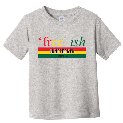 Free Ish Juneteenth Since 1865 Black History Toddler T-Shirt