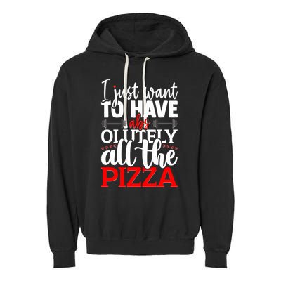 Funny I Just Want To Have AbsOlutely All The Pizza Garment-Dyed Fleece Hoodie
