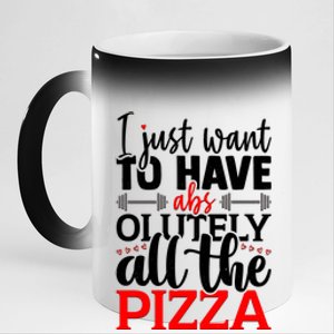 Funny I Just Want To Have AbsOlutely All The Pizza 11oz Black Color Changing Mug