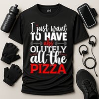 Funny I Just Want To Have AbsOlutely All The Pizza Performance Shirt