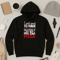 Funny I Just Want To Have AbsOlutely All The Pizza Hoodie