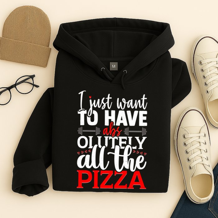 Funny I Just Want To Have AbsOlutely All The Pizza Hoodie