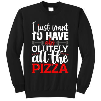 Funny I Just Want To Have AbsOlutely All The Pizza Sweatshirt