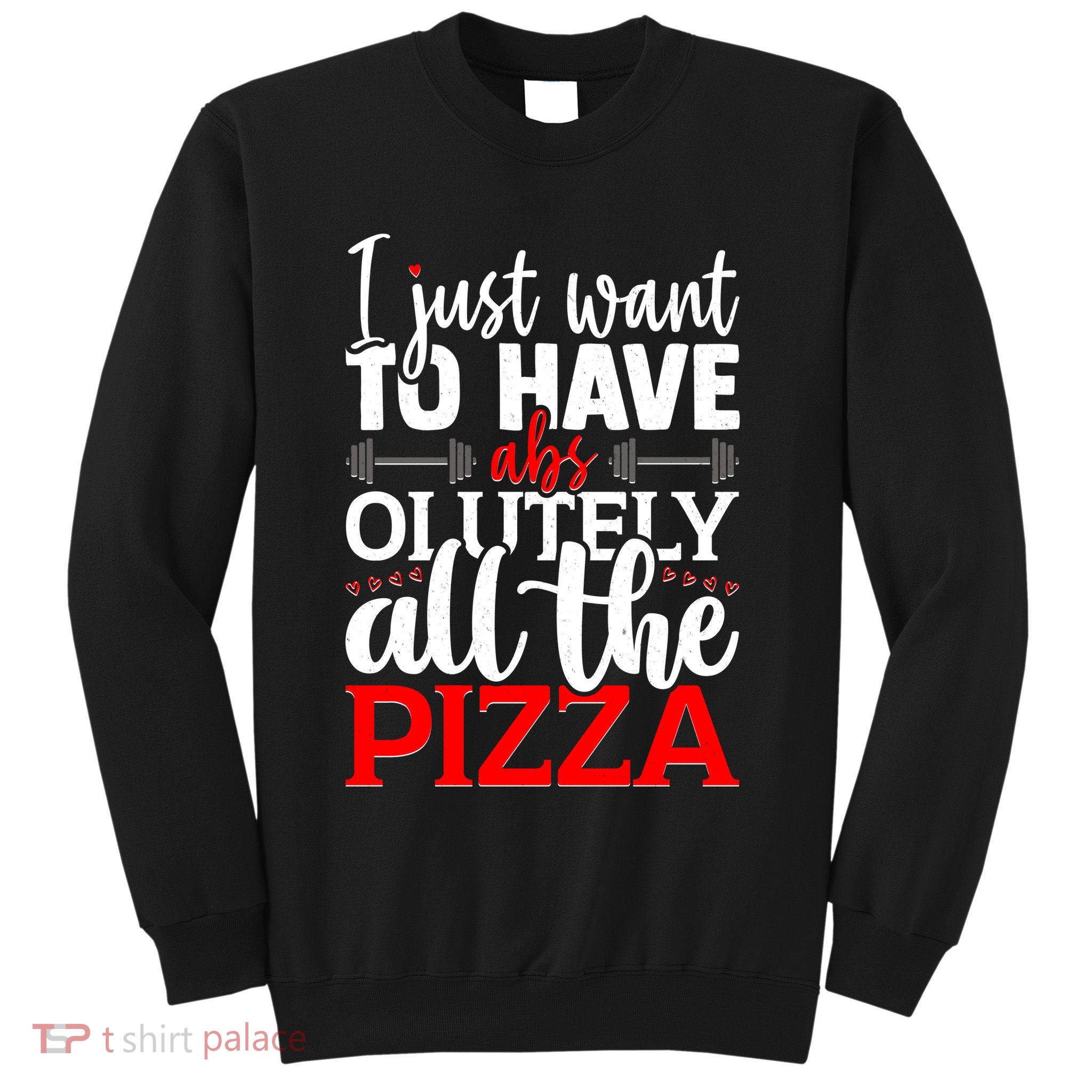 Funny I Just Want To Have AbsOlutely All The Pizza Sweatshirt