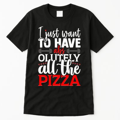 Funny I Just Want To Have AbsOlutely All The Pizza Tall T-Shirt