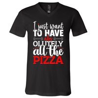 Funny I Just Want To Have AbsOlutely All The Pizza V-Neck T-Shirt