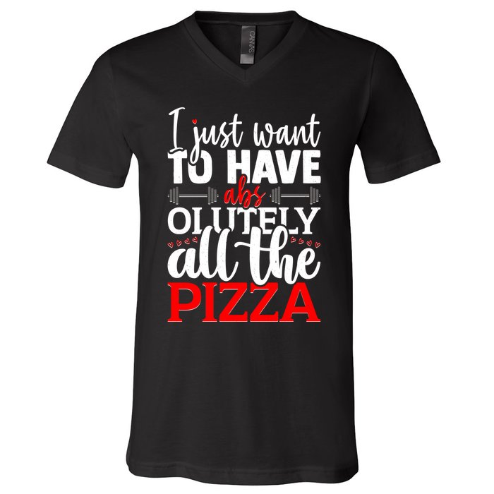 Funny I Just Want To Have AbsOlutely All The Pizza V-Neck T-Shirt