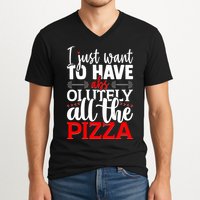 Funny I Just Want To Have AbsOlutely All The Pizza V-Neck T-Shirt