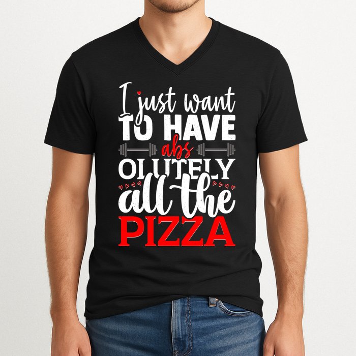 Funny I Just Want To Have AbsOlutely All The Pizza V-Neck T-Shirt