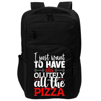 Funny I Just Want To Have AbsOlutely All The Pizza Impact Tech Backpack