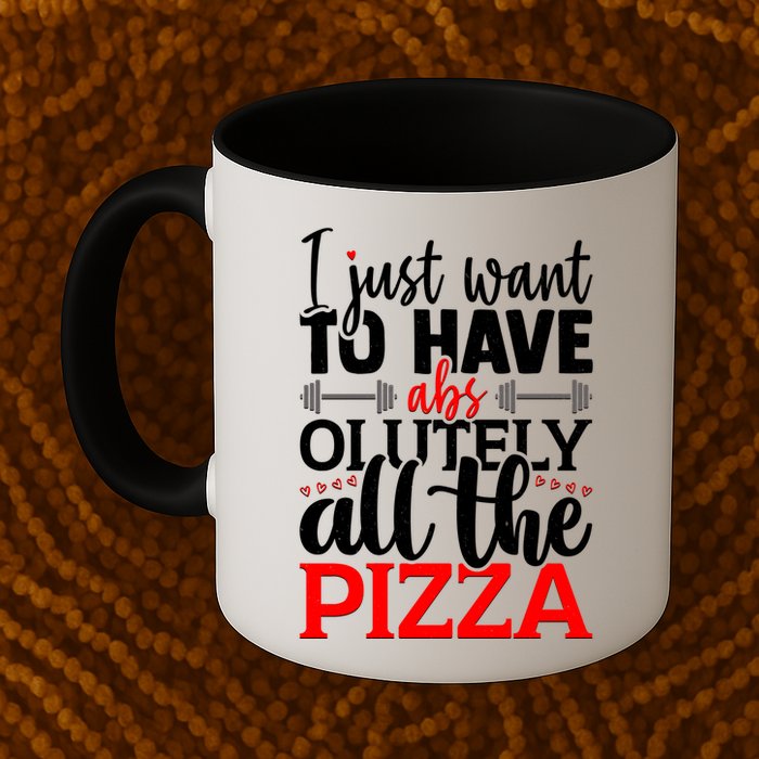 Funny I Just Want To Have AbsOlutely All The Pizza Mug