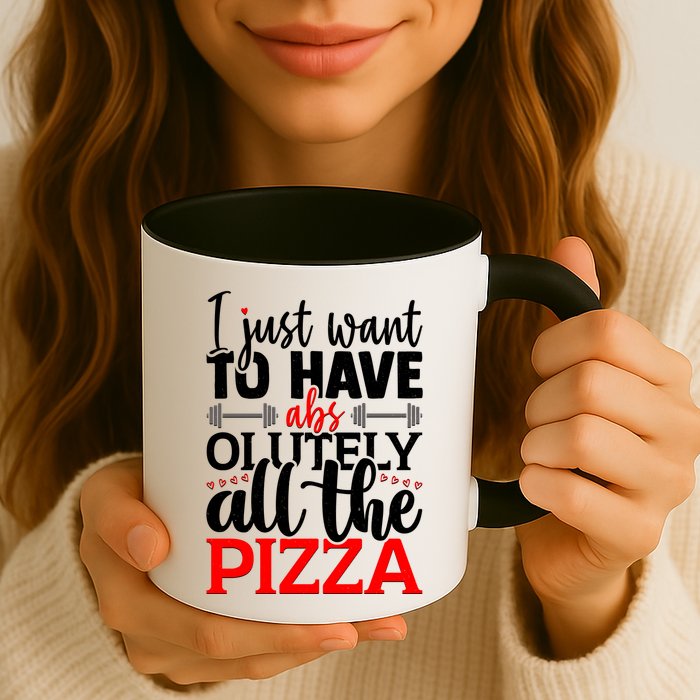 Funny I Just Want To Have AbsOlutely All The Pizza Mug