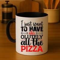 Funny I Just Want To Have AbsOlutely All The Pizza Mug