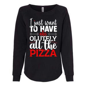 Funny I Just Want To Have AbsOlutely All The Pizza Womens California Wash Sweatshirt