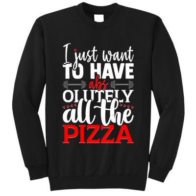 Funny I Just Want To Have AbsOlutely All The Pizza Tall Sweatshirt