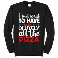 Funny I Just Want To Have AbsOlutely All The Pizza Tall Sweatshirt