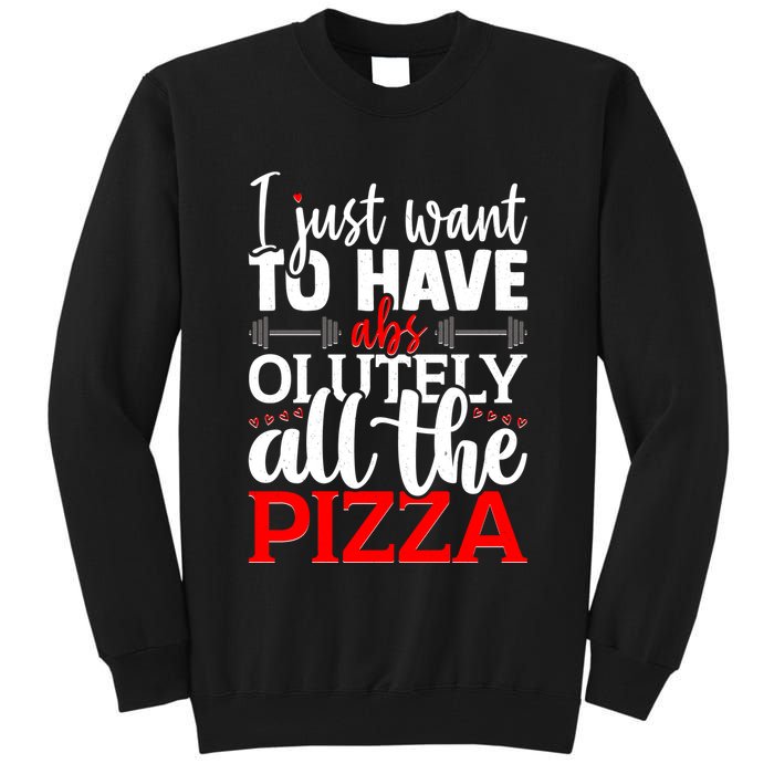 Funny I Just Want To Have AbsOlutely All The Pizza Tall Sweatshirt