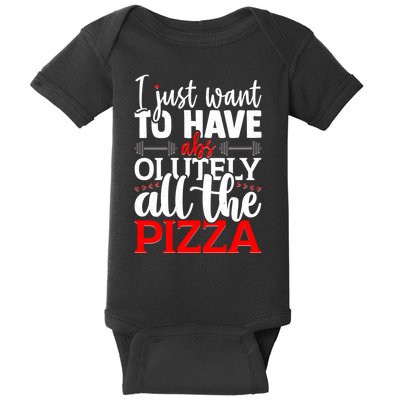 Funny I Just Want To Have AbsOlutely All The Pizza Baby Bodysuit