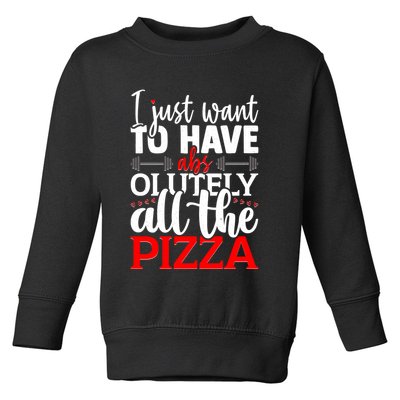 Funny I Just Want To Have AbsOlutely All The Pizza Toddler Sweatshirt