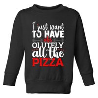 Funny I Just Want To Have AbsOlutely All The Pizza Toddler Sweatshirt