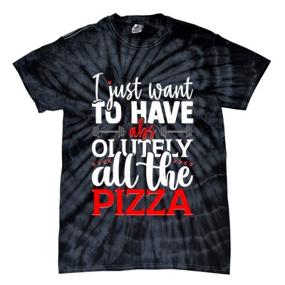 Funny I Just Want To Have AbsOlutely All The Pizza Tie-Dye T-Shirt
