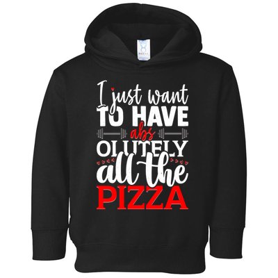 Funny I Just Want To Have AbsOlutely All The Pizza Toddler Hoodie