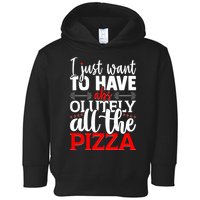 Funny I Just Want To Have AbsOlutely All The Pizza Toddler Hoodie