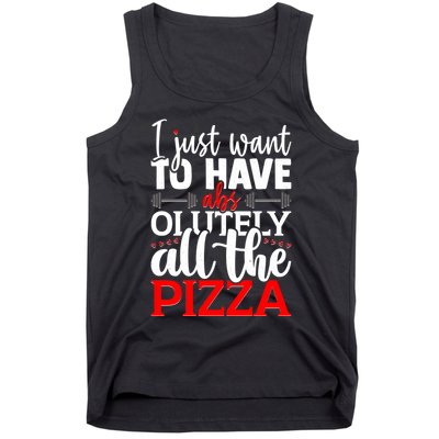 Funny I Just Want To Have AbsOlutely All The Pizza Tank Top
