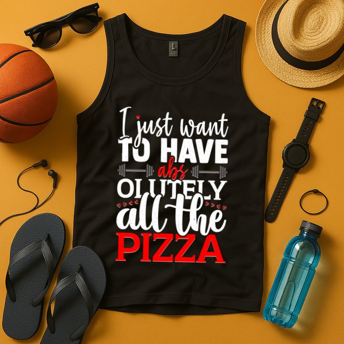 Funny I Just Want To Have AbsOlutely All The Pizza Tank Top