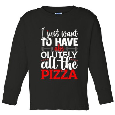 Funny I Just Want To Have AbsOlutely All The Pizza Toddler Long Sleeve Shirt