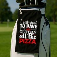 Funny I Just Want To Have AbsOlutely All The Pizza Golf Towel