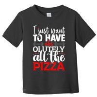 Funny I Just Want To Have AbsOlutely All The Pizza Toddler T-Shirt