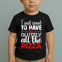 Funny I Just Want To Have AbsOlutely All The Pizza Toddler T-Shirt