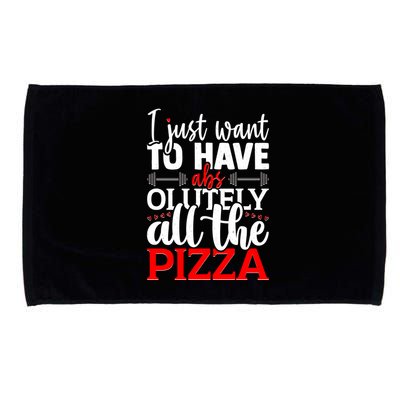 Funny I Just Want To Have AbsOlutely All The Pizza Microfiber Hand Towel