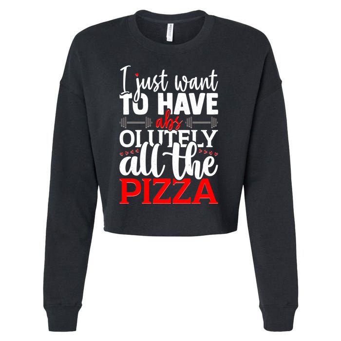 Funny I Just Want To Have AbsOlutely All The Pizza Cropped Pullover Crew