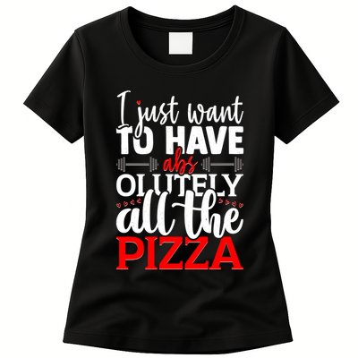 Funny I Just Want To Have AbsOlutely All The Pizza Womens T-Shirt