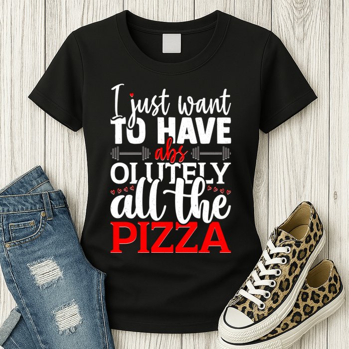 Funny I Just Want To Have AbsOlutely All The Pizza Womens T-Shirt