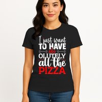 Funny I Just Want To Have AbsOlutely All The Pizza Womens T-Shirt