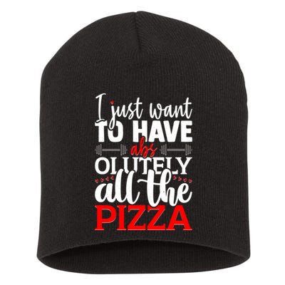 Funny I Just Want To Have AbsOlutely All The Pizza Short Acrylic Beanie