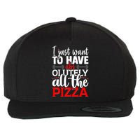 Funny I Just Want To Have AbsOlutely All The Pizza Wool Snapback Cap