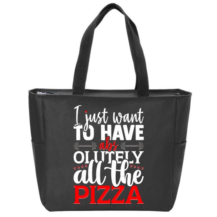 Funny I Just Want To Have AbsOlutely All The Pizza Zip Tote Bag