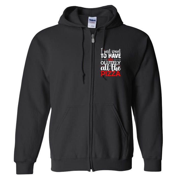 Funny I Just Want To Have AbsOlutely All The Pizza Full Zip Hoodie