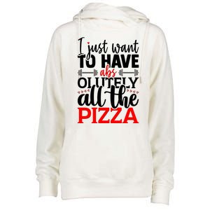 Funny I Just Want To Have AbsOlutely All The Pizza Womens Funnel Neck Pullover Hood