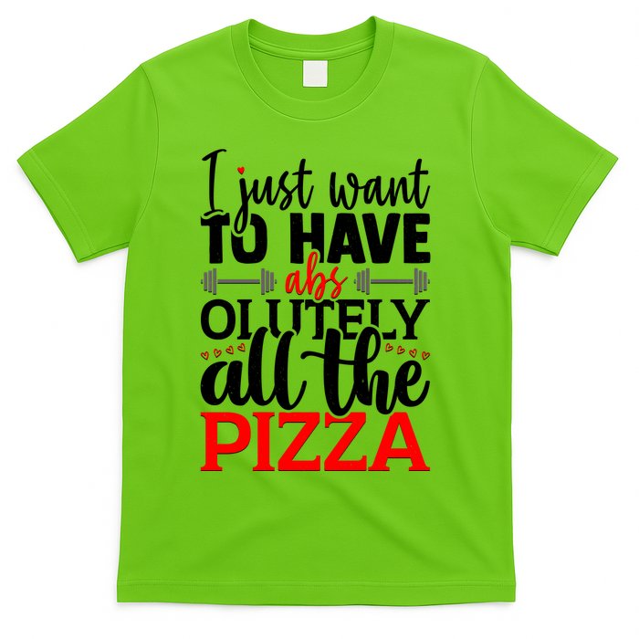 Funny I Just Want To Have AbsOlutely All The Pizza T-Shirt