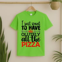 Funny I Just Want To Have AbsOlutely All The Pizza T-Shirt