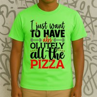 Funny I Just Want To Have AbsOlutely All The Pizza T-Shirt