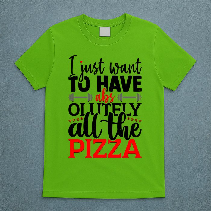 Funny I Just Want To Have AbsOlutely All The Pizza T-Shirt