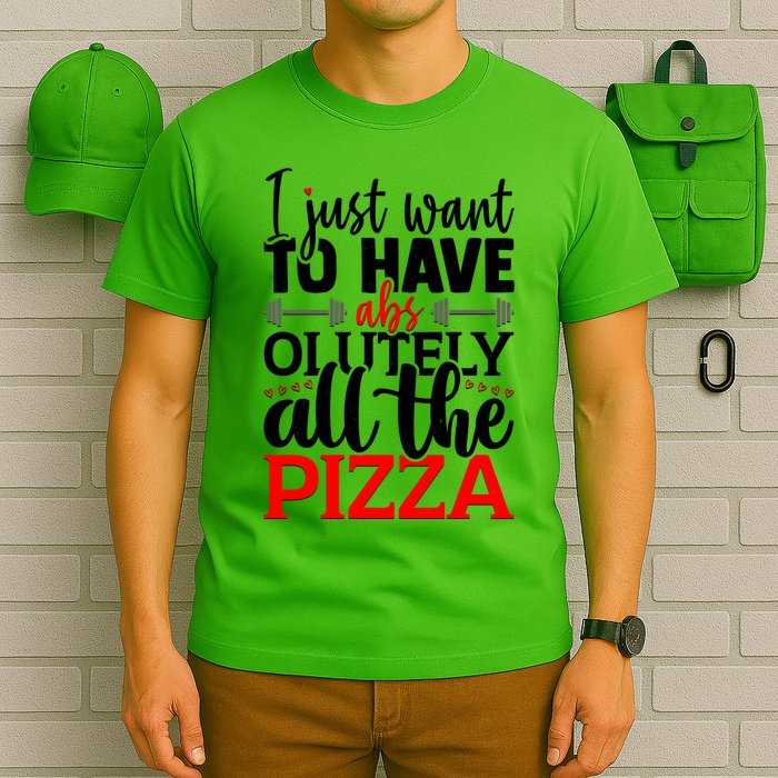Funny I Just Want To Have AbsOlutely All The Pizza T-Shirt