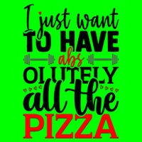 Funny I Just Want To Have AbsOlutely All The Pizza Button
